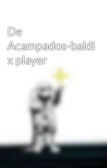 De Acampados-baldi X Player