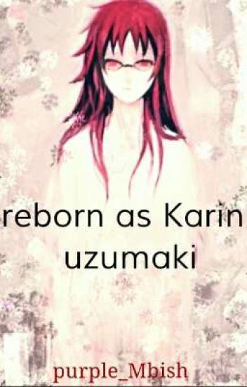 Reborn As Karin Uzumaki {naruto Fanfic} Hiatus