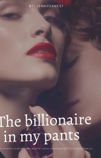 The Billionaire In My Pants ~~completed