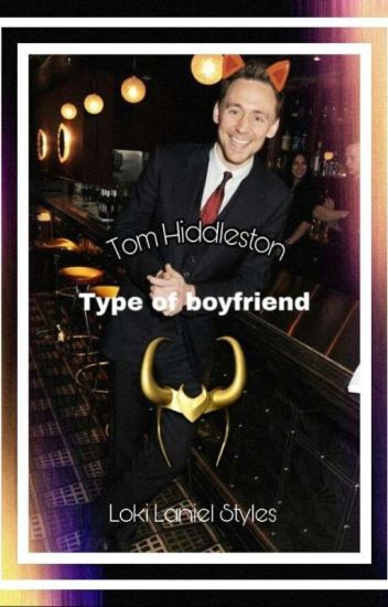 Tom Hiddleston Is The Type Of Boyfriend