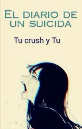 El Diario De Una Suicida (tu Crush Y Tu)