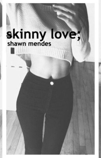 Skinny Love; Shawn Mendes