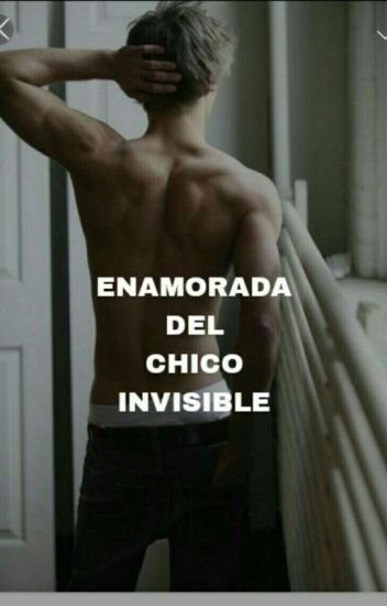 Enamorada Del Chico Invisible©