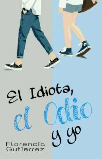 El Idiota, El Odio Y Yo. © |#1| (editando)