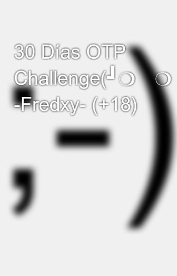 30 Días Otp Challenge(┛❍ᴥ❍﻿)┛ -fredxy- (+18)