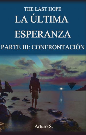La Última Esperanza Parte 3: Confrontación (the Last Hope #3)