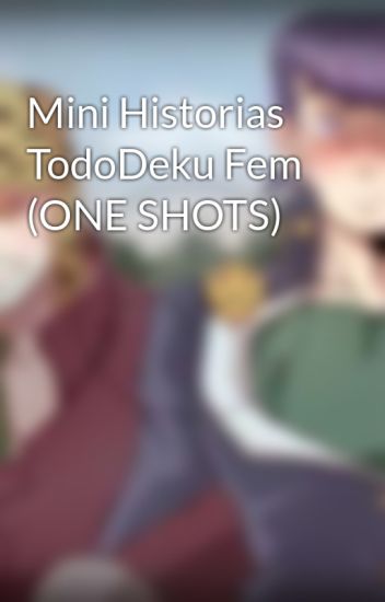Mini Historias Tododeku Fem (one Shots)