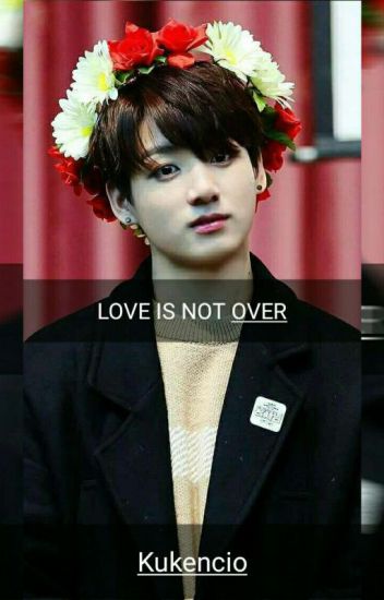 Love Is Not Over (jungkook Y Tn)