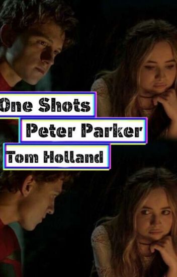 Tom Holland/peter Parker One Shots