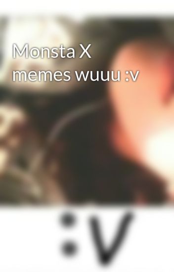 Monsta X Memes Wuuu :v