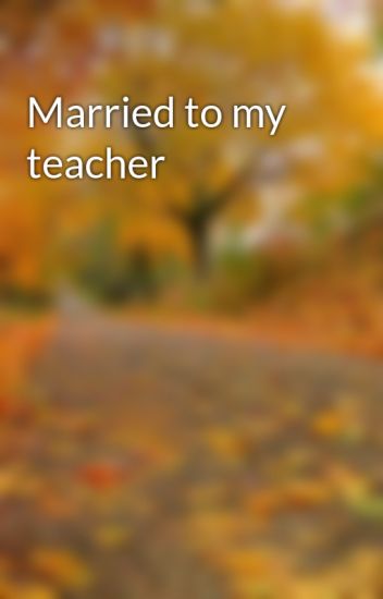 Married To My Teacher