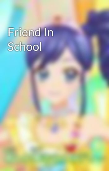 Friend In School