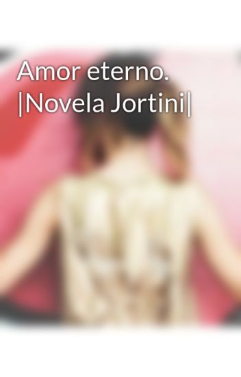 Amor Eterno. |novela Jortini|