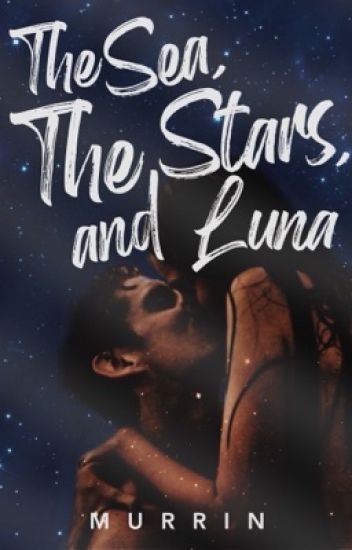 The Sea, The Stars, And Luna | ✓ The Watty's 2019