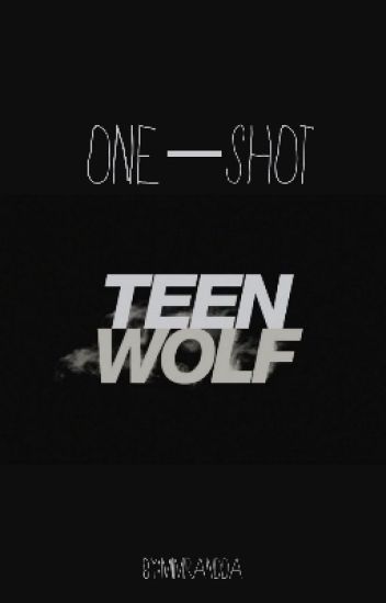 One Shots. «teen Wolf»