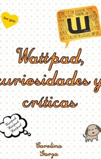 Wattpad, Curiosidades Y Críticas.