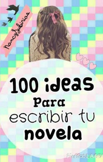 100 Ideas Para Escribir Tu Novela.