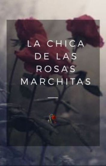 La Chica De Las Rosas Marchitas