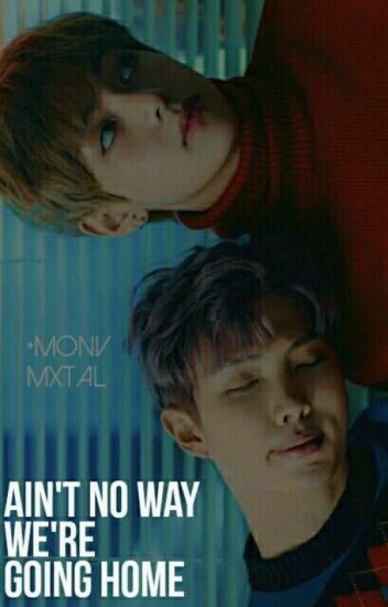 Ain't No Way We're Going Home + Vmon