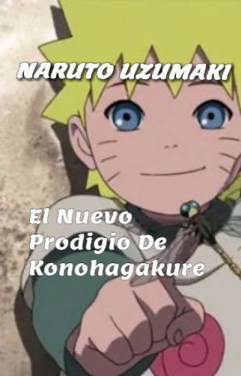 Naruto Uzumaki: El Nuevo Prodigio De Konohagakure