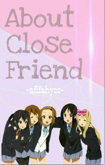 About Close Friend (proses)