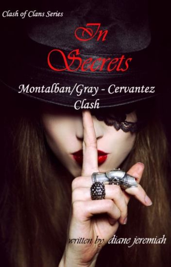 In Secrets (montalban Gray - Cervantez Clash)