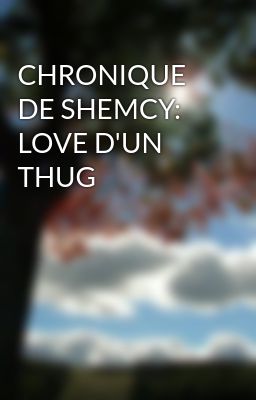 Chronique de Shemcy: Love D'un Thug