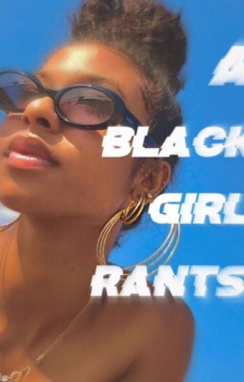 A Black Girl Rants