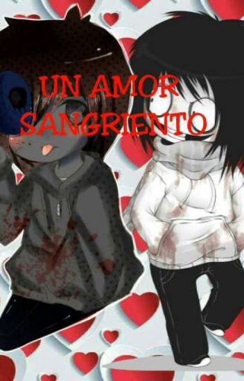 Un Amor Sangriento [[e.jack X Jeff The Killer]]