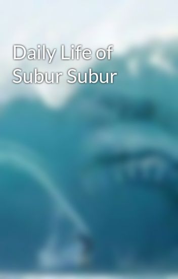 Daily Life Of Subur Subur