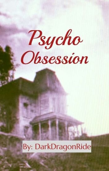 Psycho Obsession (completed)