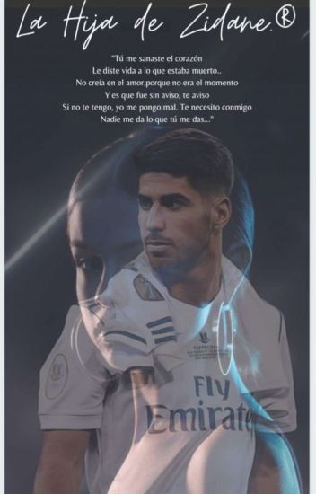 La "hija" De Zidane.♡® (marco Asensio's Fanfic.) #wattys2019