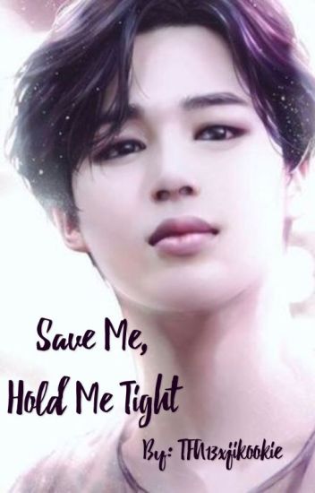 Save Me And Hold Me Tight (p.jm + Everyone)