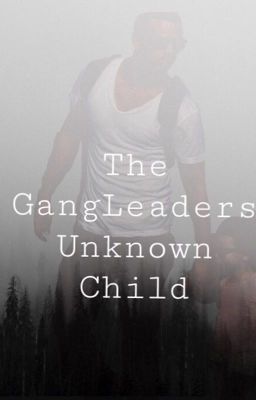 the Gangleaders Unknown Child