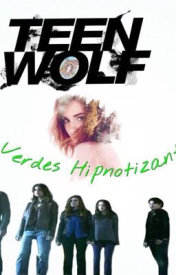 Verdes Hipnotizantes 🍃 Teen Wolf