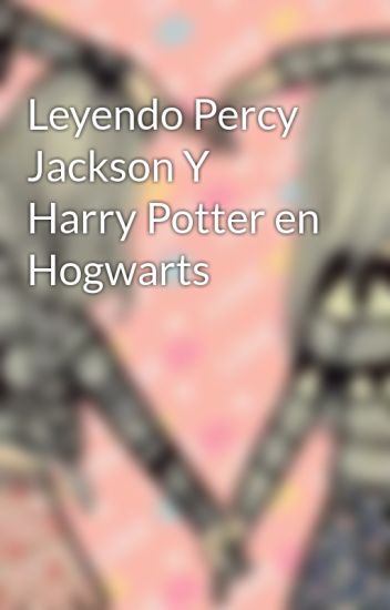 Leyendo Percy Jackson Y Harry Potter En Hogwarts