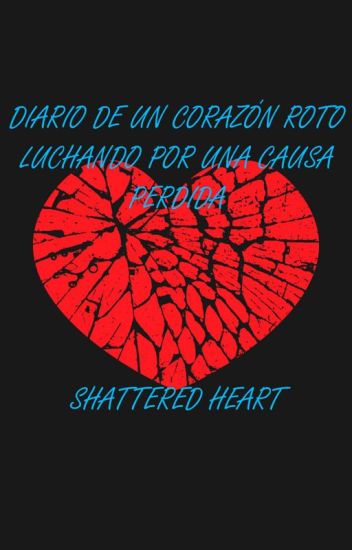 Diario De Un Corazón Roto - Luchando Por Una Causa Perdida