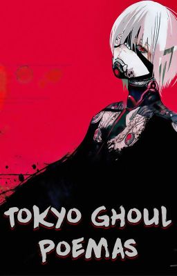 Tokyo Ghoul Poemas 