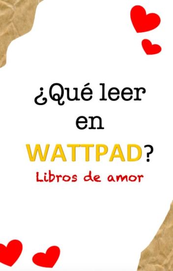 ¿qué Leer En Wattpad?(libros De Amor?