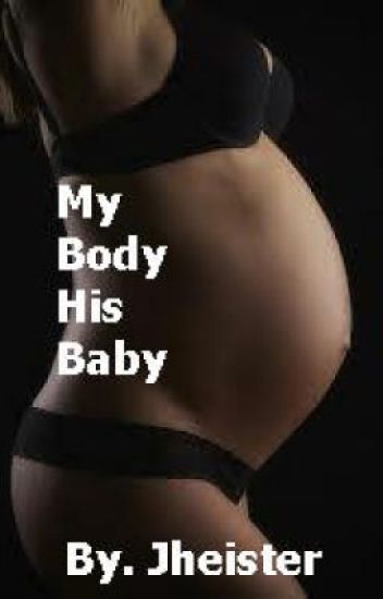 My Body His Baby Wattpadprize14