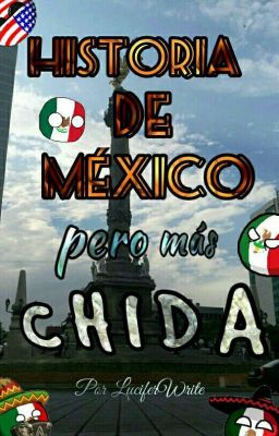 Historia De México Pero Mas Chida.