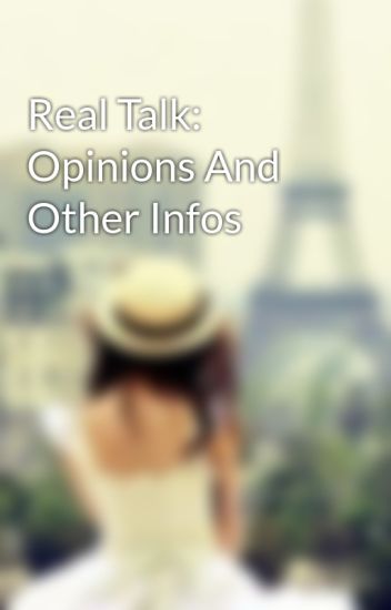 Real Talk: Opinions And Other Infos