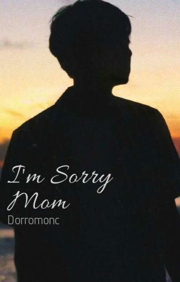 I'm Sorry Mom [complete]
