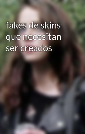 Fakes De Skins Que Necesitan Ser Creados