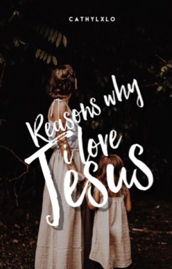 Reasons Why I Love Jesus | ✓