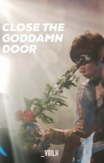 Close The Goddamn Door| Ryden