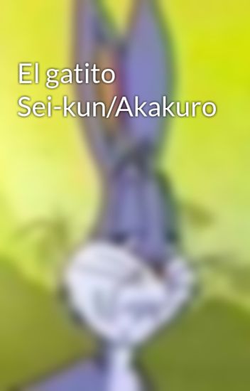El Gatito Sei-kun/akakuro