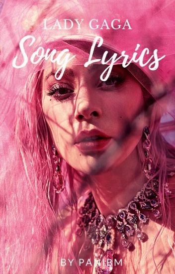 Lady Gaga: Song Lyrics