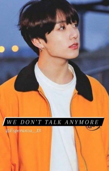 We Don't Talk Anymore.|| Jeon Jungkook.