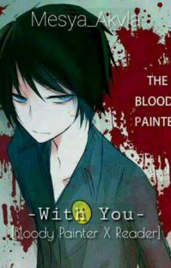 With You [bloody Painter X Reader]